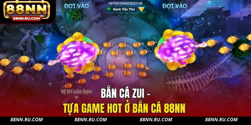 Bắn cá Zui - Tựa game hot ở bắn cá 88NN