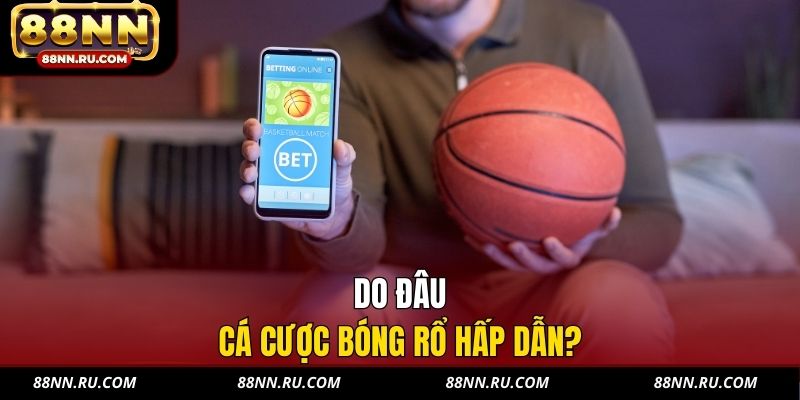 Do đâu cá cược bóng rổ hấp dẫn?